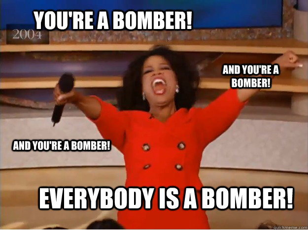 You're a bomber! Everybody is a bomber! And you're a bomber! And you're a bomber!  oprah you get a car