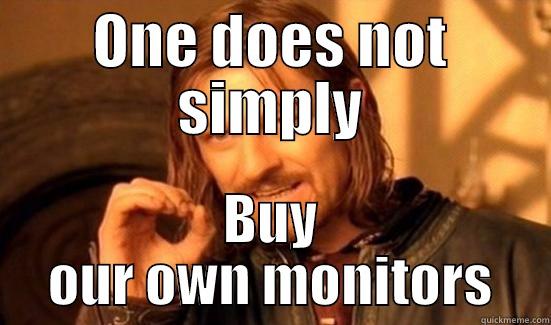 One Does Not Monitor - ONE DOES NOT SIMPLY BUY OUR OWN MONITORS Boromir