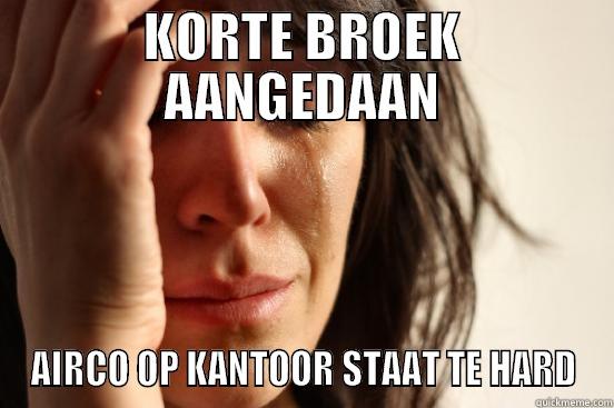 KORTE BROEK AANGEDAAN AIRCO OP KANTOOR STAAT TE HARD First World Problems