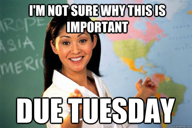 I'm not sure why this is important  Due Tuesday  Unhelpful High School Teacher