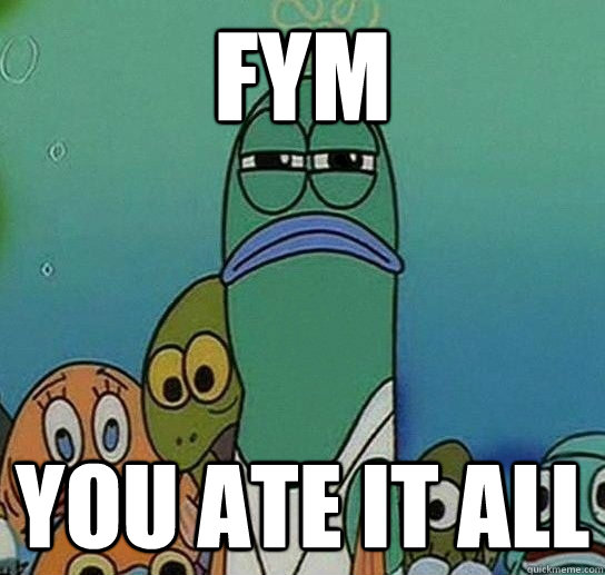 FYm you ate it all  Serious fish SpongeBob