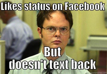 Facebookghhglkjhjhkjh;k :) - LIKES STATUS ON FACEBOOK  BUT DOESN'T TEXT BACK Schrute