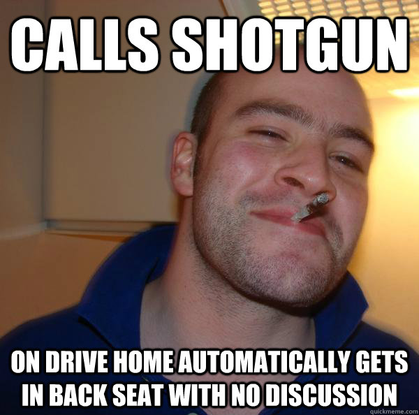 calls shotgun  on drive home automatically gets in back seat with no discussion - calls shotgun  on drive home automatically gets in back seat with no discussion  Misc