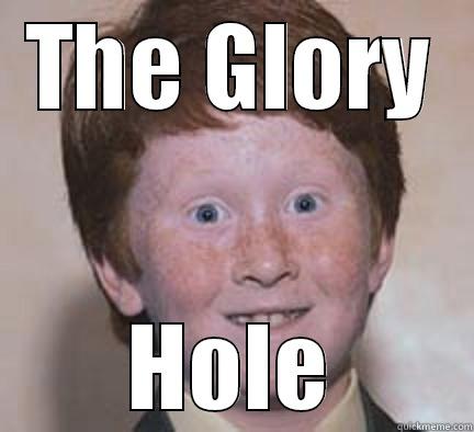 THE GLORY HOLE Over Confident Ginger