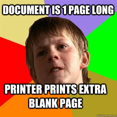 Document is 1 page long Printer prints extra blank page  Angry School Boy