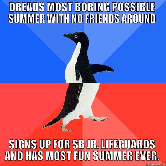 DREADS MOST BORING POSSIBLE SUMMER WITH NO FRIENDS AROUND SIGNS UP FOR SB JR. LIFEGUARDS AND HAS MOST FUN SUMMER EVER. Socially Awkward Awesome Penguin