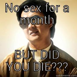 NO SEX FOR A MONTH BUT DID YOU DIE??? Mr Chow