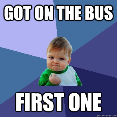 got on the bus first one  Success Kid