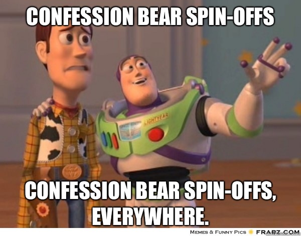 Confession Bear Spin-offs Confession Bear spin-offs, everywhere.  Buzzlightyear