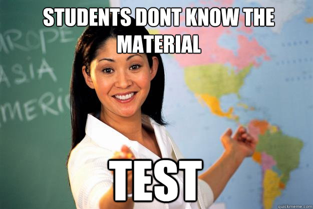 STUDEnTS DONT KNOW THE MATERIAL TEST   Unhelpful High School Teacher