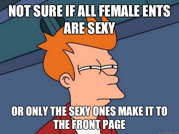 not sure if all female ents are sexy or only the sexy ones make it to the front page  Futurama Fry