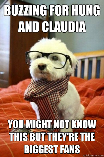 Buzzing for HUng and Claudia You might not know this but they're the biggest fans  Hipster Dog