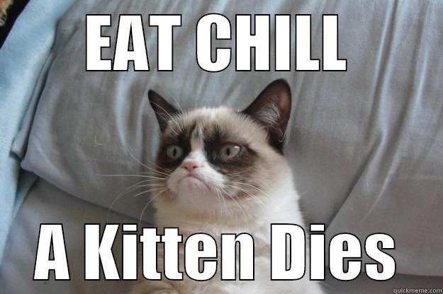 EAT CHILL A KITTEN DIES Grumpy Cat