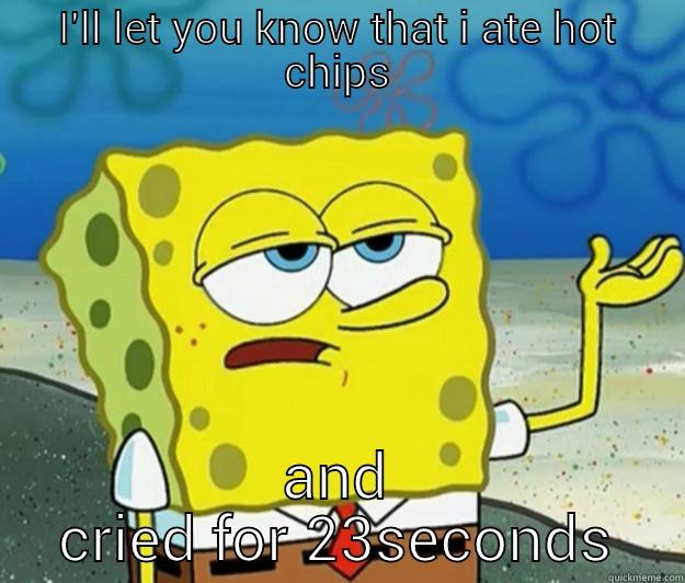 I'LL LET YOU KNOW THAT I ATE HOT CHIPS AND CRIED FOR 23SECONDS Tough Spongebob