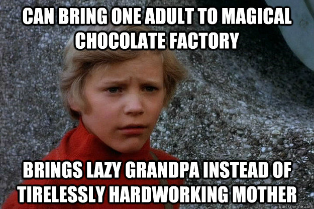 can bring one adult to magical chocolate factory brings lazy grandpa instead of tirelessly hardworking mother - can bring one adult to magical chocolate factory brings lazy grandpa instead of tirelessly hardworking mother  Misc