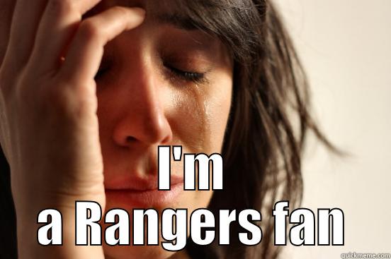  I'M A RANGERS FAN First World Problems