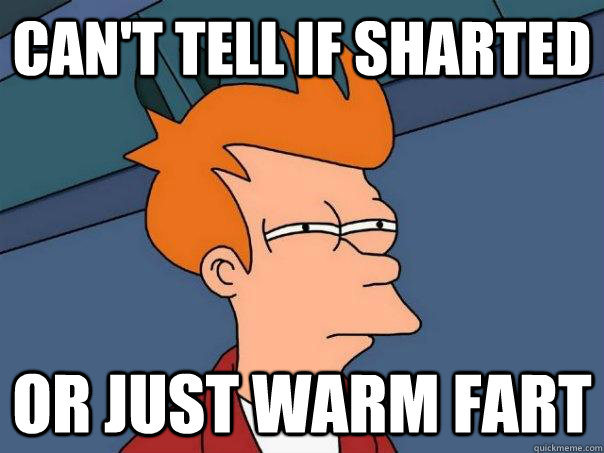 can't tell if sharted or just warm fart  Futurama Fry