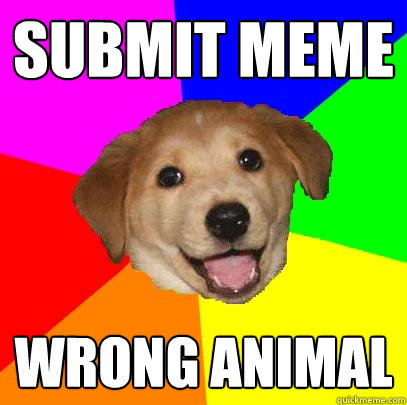 submit meme wrong animal  Advice Dog