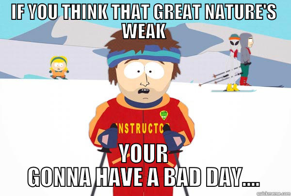 IF YOU THINK THAT GREAT NATURE'S WEAK YOUR GONNA HAVE A BAD DAY.... Super Cool Ski Instructor