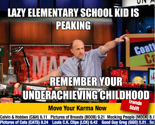 Lazy elementary school kid is peaking Remember your underachieving childhood - Lazy elementary school kid is peaking Remember your underachieving childhood  Mad Karma with Jim Cramer