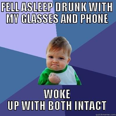 FELL ASLEEP DRUNK WITH MY GLASSES AND PHONE WOKE UP WITH BOTH INTACT Success Kid