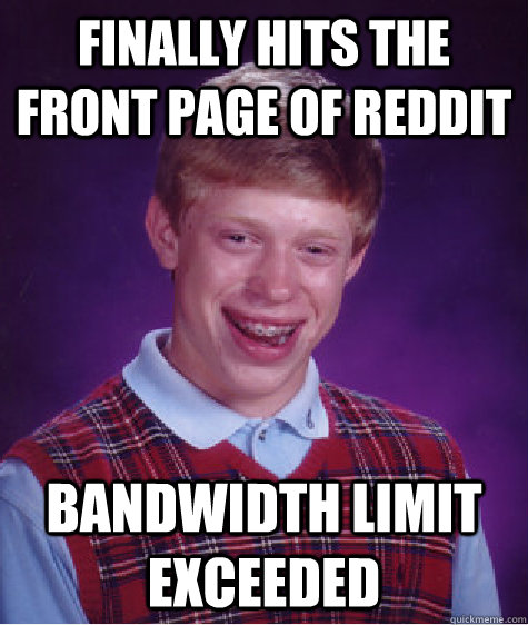 Finally hits the front page of Reddit Bandwidth Limit Exceeded  Bad Luck Brian