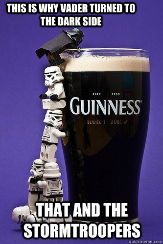 that and the stormtroopers this is why vader turned to the dark side  Star Wars Guiness