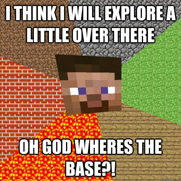 I THINK I WILL EXPLORE A LITTLE OVER THERE OH GOD WHERES THE BASE?! - I THINK I WILL EXPLORE A LITTLE OVER THERE OH GOD WHERES THE BASE?!  Minecraft