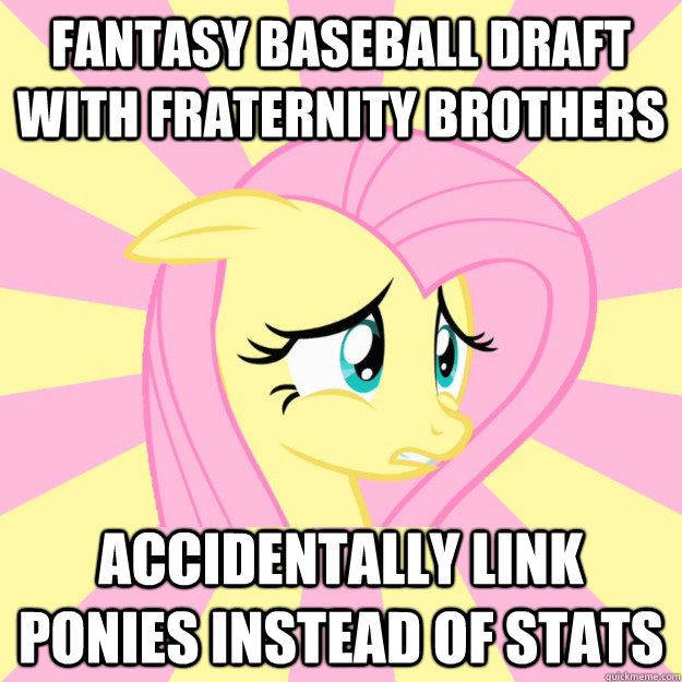 Fantasy baseball draft with fraternity brothers accidentally link ponies instead of stats  Socially awkward brony