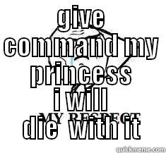 GIVE COMMAND MY PRINCESS I WILL DIE  WITH IT Misc