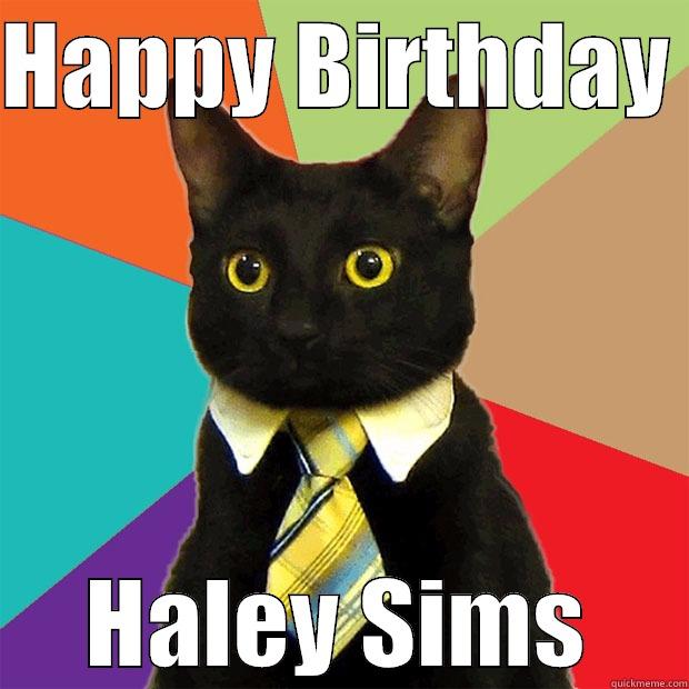 HAPPY BIRTHDAY  HALEY SIMS Business Cat