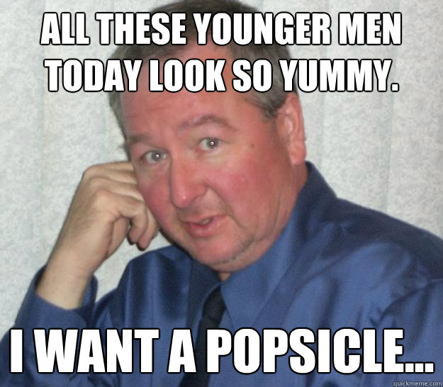 All these younger men today look so yummy. I want a popsicle... - All these younger men today look so yummy. I want a popsicle...  Pedo Republican