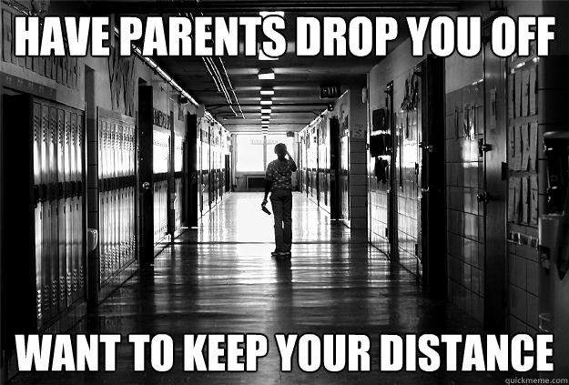 Have parents drop you off Want to keep your distance - Have parents drop you off Want to keep your distance  Misc