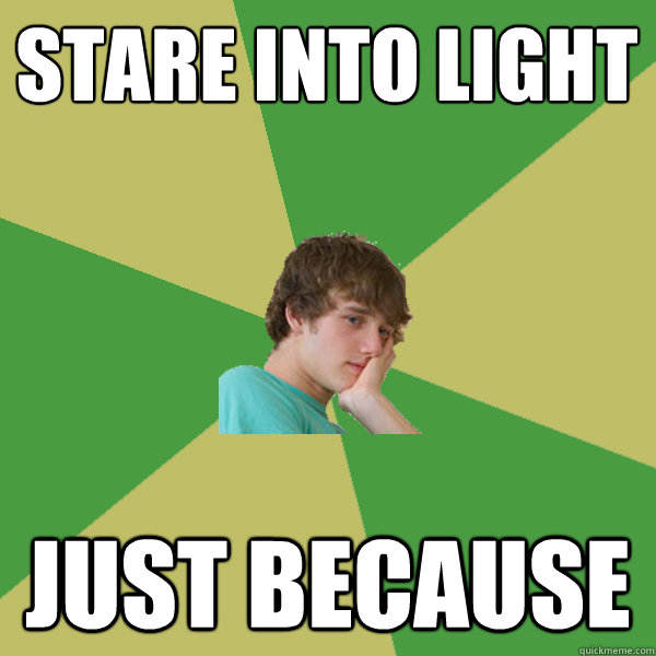 stare into light just because - stare into light just because  ADHD Kid