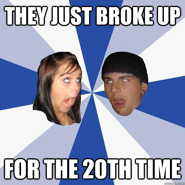 they just broke up for the 20th time - they just broke up for the 20th time  Annoying Facebook Couple