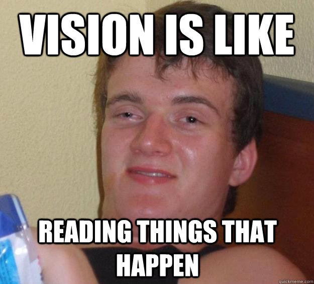 vision is like reading things that happen  10 Guy