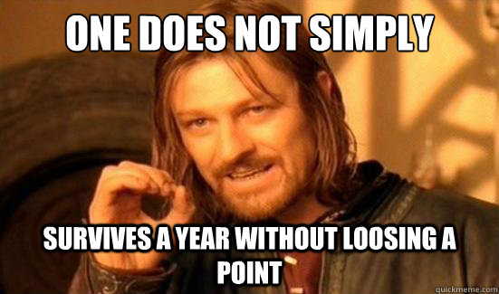 One Does Not Simply Survives a year without loosing a point  Boromir