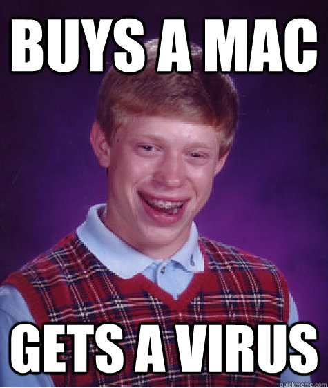 buys a mac gets a virus  Bad Luck Brian