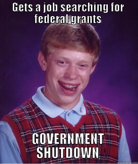 For a Grant Researcher - GETS A JOB SEARCHING FOR FEDERAL GRANTS GOVERNMENT SHUTDOWN Bad Luck Brian