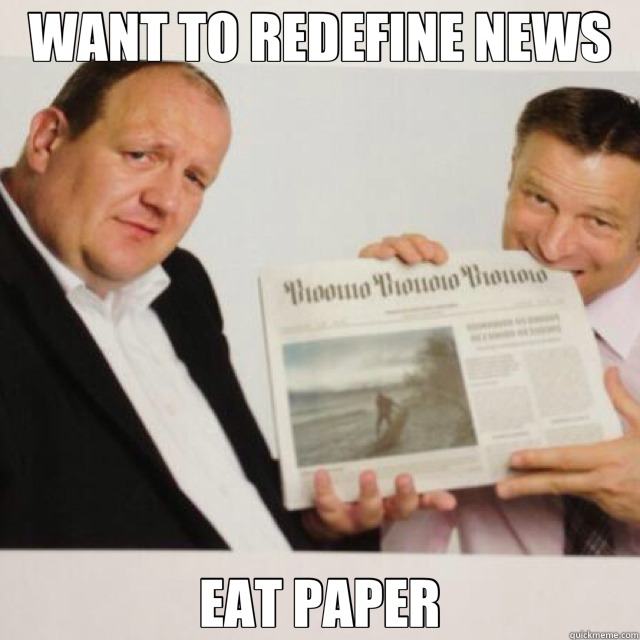 WANT TO REDEFINE NEWS EAT PAPER  Future of journalism