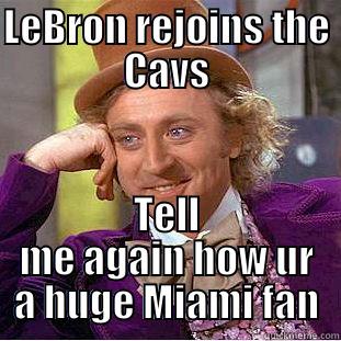 Heat Fans - LEBRON REJOINS THE CAVS TELL ME AGAIN HOW UR A HUGE MIAMI FAN Condescending Wonka