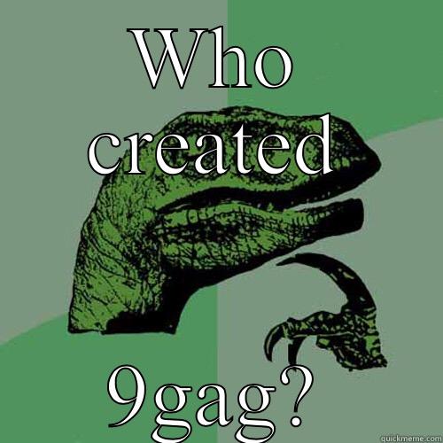 WHO CREATED 9GAG? Philosoraptor