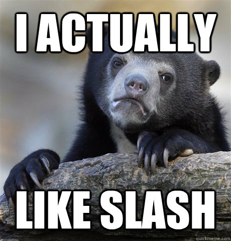 I actually like slash  Confession Bear