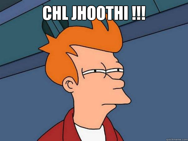 chl jhoothi !!!   Futurama Fry