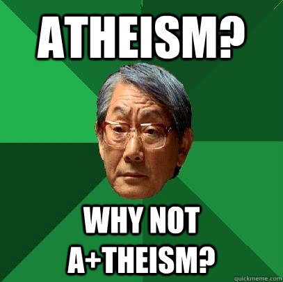 atheism? why not a+theism?  High Expectations Asian Father