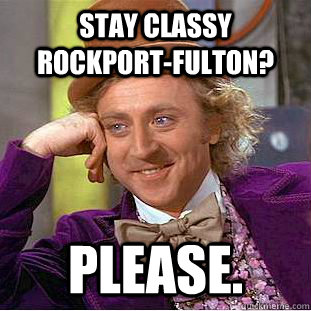 Stay Classy Rockport-Fulton? please.  Condescending Wonka