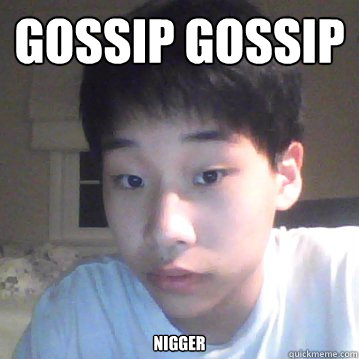 Gossip Gossip nigger  