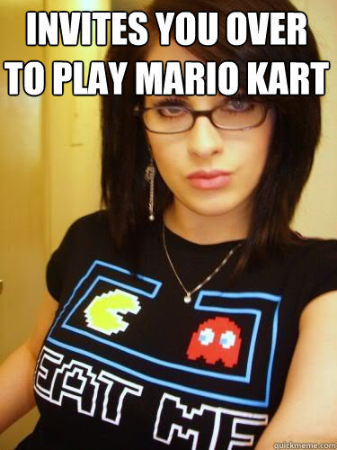 Invites you over to play mario kart   Cool Chick Carol