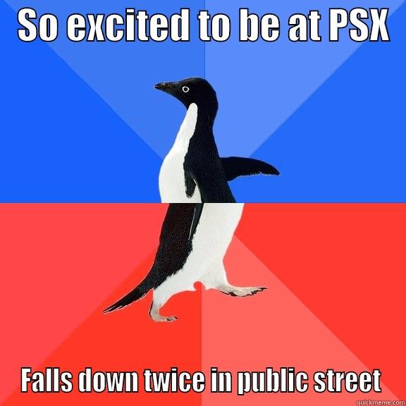   SO EXCITED TO BE AT PSX   FALLS DOWN TWICE IN PUBLIC STREET Socially Awkward Awesome Penguin