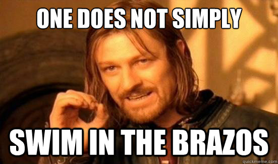 One Does Not Simply swim in the brazos  Boromir